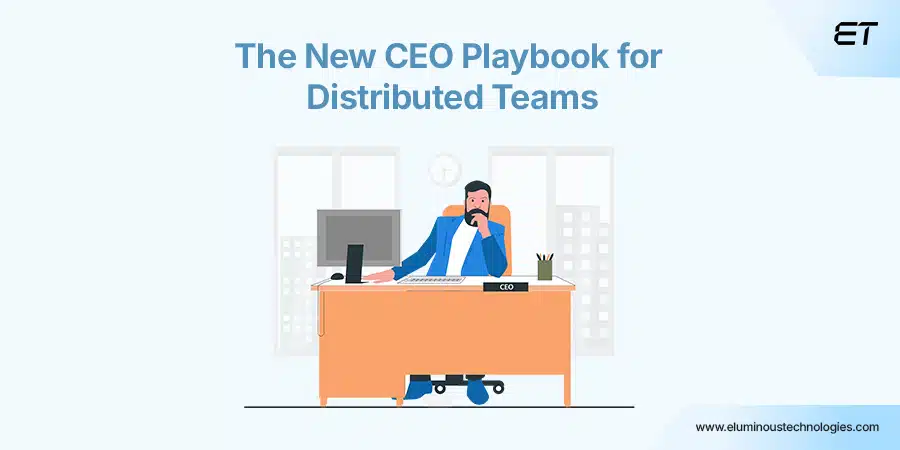 The CEO’s Framework for Managing Distributed Teams